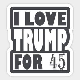 I Love Trump For 45, trump 2020 Sticker